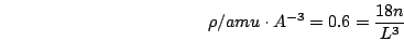 \begin{displaymath}
\rho/amu\cdot A^{-3}=0.6=\frac{18n}{L^{3}}\end{displaymath}