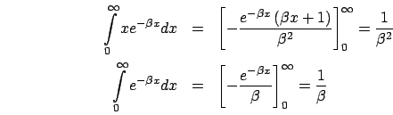 \begin{eqnarray*}
\int\limits _{0}^{\infty}xe^{-\beta x}dx & = & \left[-\frac{e^...
...t[-\frac{e^{-\beta x}}{\beta}\right]_{0}^{\infty}=\frac{1}{\beta}\end{eqnarray*}