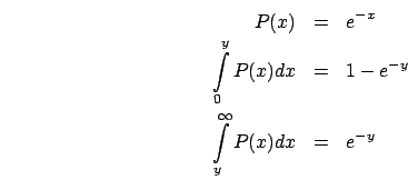 \begin{eqnarray*}
P(x) & = & e^{-x}\\
\int\limits _{0}^{y}P(x)dx & = & 1-e^{-y}\\
\int\limits _{y}^{\infty}P(x)dx & = & e^{-y}\end{eqnarray*}