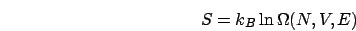 \begin{displaymath}
S=k_{B}\ln\Omega(N,V,E)
\end{displaymath}