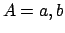 $A=a,b$