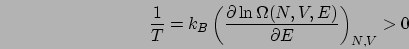 \begin{displaymath}
\frac{1}{T}=k_{B}\left(\frac{\partial\ln\Omega(N,V,E)}{\partial E}\right)_{N,V}>0\end{displaymath}