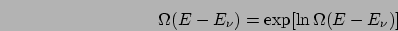 \begin{displaymath}
\Omega(E-E_{\nu})=\exp[\ln\Omega(E-E_{\nu})]\end{displaymath}