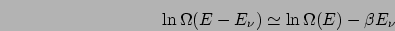 \begin{displaymath}
\ln\Omega(E-E_{\nu})\simeq\ln\Omega(E)-\beta E_{\nu}\end{displaymath}