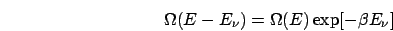 \begin{displaymath}
\Omega(E-E_{\nu})=\Omega(E)\exp[-\beta E_{\nu}]\end{displaymath}