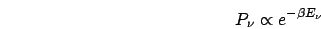 \begin{displaymath}
P_{\nu}\propto e^{-\beta E_{\nu}}\end{displaymath}