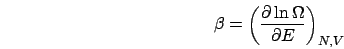 \begin{displaymath}
\beta=\left(\frac{\partial\ln\Omega}{\partial E}\right)_{N,V}\end{displaymath}