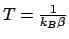 $T=\frac{1}{k_{B}\beta}$