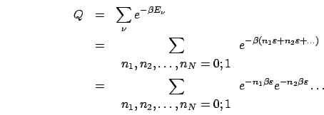 \begin{eqnarray*}
Q & = & \sum_{\nu}e^{-\beta E_{\nu}}\\
& = & \sum_{\begin{ar...
...array}}e^{-n_{1}\beta\varepsilon}e^{-n_{2}\beta\varepsilon}\ldots\end{eqnarray*}