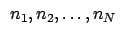 $\begin{array}{c}
n_{1},n_{2},\ldots,n_{N}\end{array}$