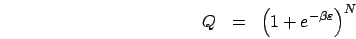 \begin{eqnarray*}
Q & = & \left(1+e^{-\beta\varepsilon}\right)^{N}\end{eqnarray*}