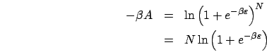 \begin{eqnarray*}
-\beta A & = & \ln\left(1+e^{-\beta\varepsilon}\right)^{N}\\
& = & N\ln\left(1+e^{-\beta\varepsilon}\right)\end{eqnarray*}