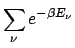 $\displaystyle \sum_{\nu}e^{-\beta E_{\nu}}$