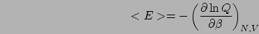 \begin{displaymath}
<E>=-\left(\frac{\partial\ln Q}{\partial\beta}\right)_{N,V}
\end{displaymath}