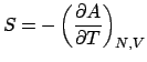 $\displaystyle S=-\left(\frac{\partial A}{\partial T}\right)_{N,V}$