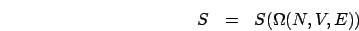 \begin{eqnarray*}
S & = & S(\Omega(N,V,E))\end{eqnarray*}