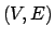$(V,E)$