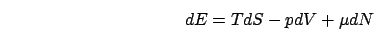 \begin{displaymath}
dE=TdS-pdV+\mu dN
\end{displaymath}