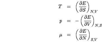 \begin{eqnarray*}
T & = & \left(\frac{\partial E}{\partial S}\right)_{N,V}\\
p ...
...,S}\\
\mu & = & \left(\frac{\partial E}{\partial N}\right)_{S,V}\end{eqnarray*}