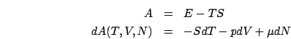 \begin{eqnarray*}
A & = & E-TS\\
dA(T,V,N) & = & -SdT-pdV+\mu dN\end{eqnarray*}