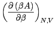 $\displaystyle \left(\frac{\partial\left(\beta A\right)}{\partial\beta}\right)_{N,V}$