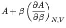 $\displaystyle A+\beta\left(\frac{\partial A}{\partial\beta}\right)_{N,V}$