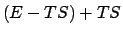 $\displaystyle (E-TS)+TS$