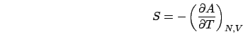 \begin{displaymath}
S=-\left(\frac{\partial A}{\partial T}\right)_{N,V}\end{displaymath}