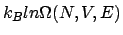 $\displaystyle k_{B}ln\Omega(N,V,E)$