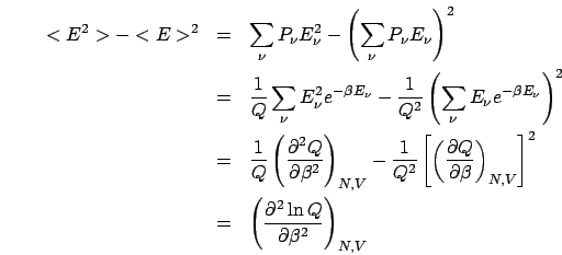 \begin{eqnarray*}
<E^{2}>-<E>^{2} & = & \sum_{\nu}P_{\nu}E_{\nu}^{2}-\left(\sum_...
... & \left(\frac{\partial^{2}\ln Q}{\partial\beta^{2}}\right)_{N,V}\end{eqnarray*}