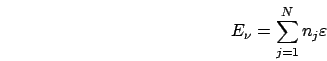 \begin{displaymath}
E_{\nu}=\sum_{j=1}^{N}n_{j}\varepsilon\end{displaymath}