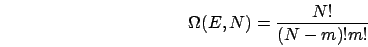\begin{displaymath}
\Omega(E,N)=\frac{N!}{(N-m)!m!}\end{displaymath}