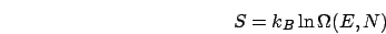\begin{displaymath}
S=k_{B}\ln\Omega(E,N)\end{displaymath}