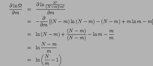 \begin{eqnarray*}
\frac{\partial\ln\Omega}{\partial m} & = & \frac{\partial\ln\f...
...
& = & \ln\frac{N-m}{m}\\
& = & \ln\left(\frac{N}{m}-1\right)\end{eqnarray*}