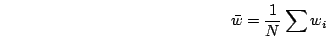 \begin{displaymath}
\bar{w}=\frac{1}{N}\sum w_{i}\end{displaymath}