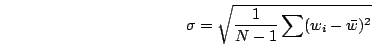 \begin{displaymath}
\sigma=\sqrt{\frac{1}{N-1}\sum(w_{i}-\bar{w})^{2}}\end{displaymath}