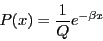 \begin{displaymath}
P(x)=\frac{1}{Q}e^{-\beta x}\end{displaymath}