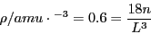 \begin{displaymath}
\rho/amu\cdot\AA^{-3}=0.6=\frac{18n}{L^{3}}\end{displaymath}