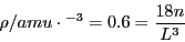 \begin{displaymath}
\rho/amu\cdot\AA^{-3}=0.6=\frac{18n}{L^{3}}\end{displaymath}