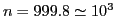 $n=999.8\simeq10^{3}$