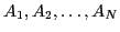 $A_{1},A_{2},\ldots,A_{N}$