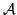 $\mathcal{A}$