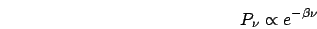 \begin{displaymath}
P_{\nu}\propto e^{-\beta\nu}\end{displaymath}