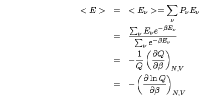 \begin{eqnarray*}
<E> & = & <E_{\nu}>=\sum_{\nu}P_{\nu}E_{\nu}\\
& = & \frac{\...
...\
& = & -\left(\frac{\partial\ln Q}{\partial\beta}\right)_{N,V}\end{eqnarray*}