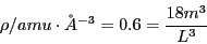 \begin{displaymath}
\rho/amu\cdot\AA^{-3}=0.6=\frac{18m^{3}}{L^{3}}\end{displaymath}