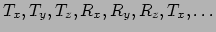 $T_{x},T_{y},T_{z},R_{x},R_{y},R_{z},T_{x},\ldots$