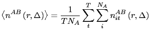 $\displaystyle \left\langle n^{AB}\left(r,\Delta\right)\right\rangle =\frac{1}{TN_{A}}\sum_{t}^{T}\sum_{i}^{N_{A}}n_{it}^{AB}\left(r,\Delta\right)$