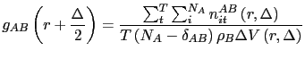 $\displaystyle g_{AB}\left(r+\frac{\Delta}{2}\right)=\frac{\sum_{t}^{T}\sum_{i}^...
...a\right)}{T\left(N_{A}-\delta_{AB}\right)\rho_{B}\Delta V\left(r,\Delta\right)}$