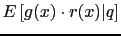 $\displaystyle E\left[g(x)\cdot r(x)\vert q\right]$