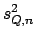 $\displaystyle s_{Q,n}^{2}$